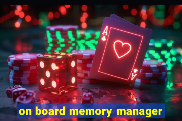 on board memory manager